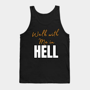 Walk with me in hell Tank Top